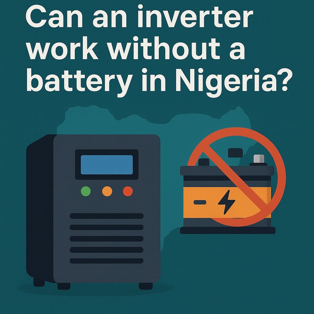 Can an Inverter Work Without a Battery in Nigeria